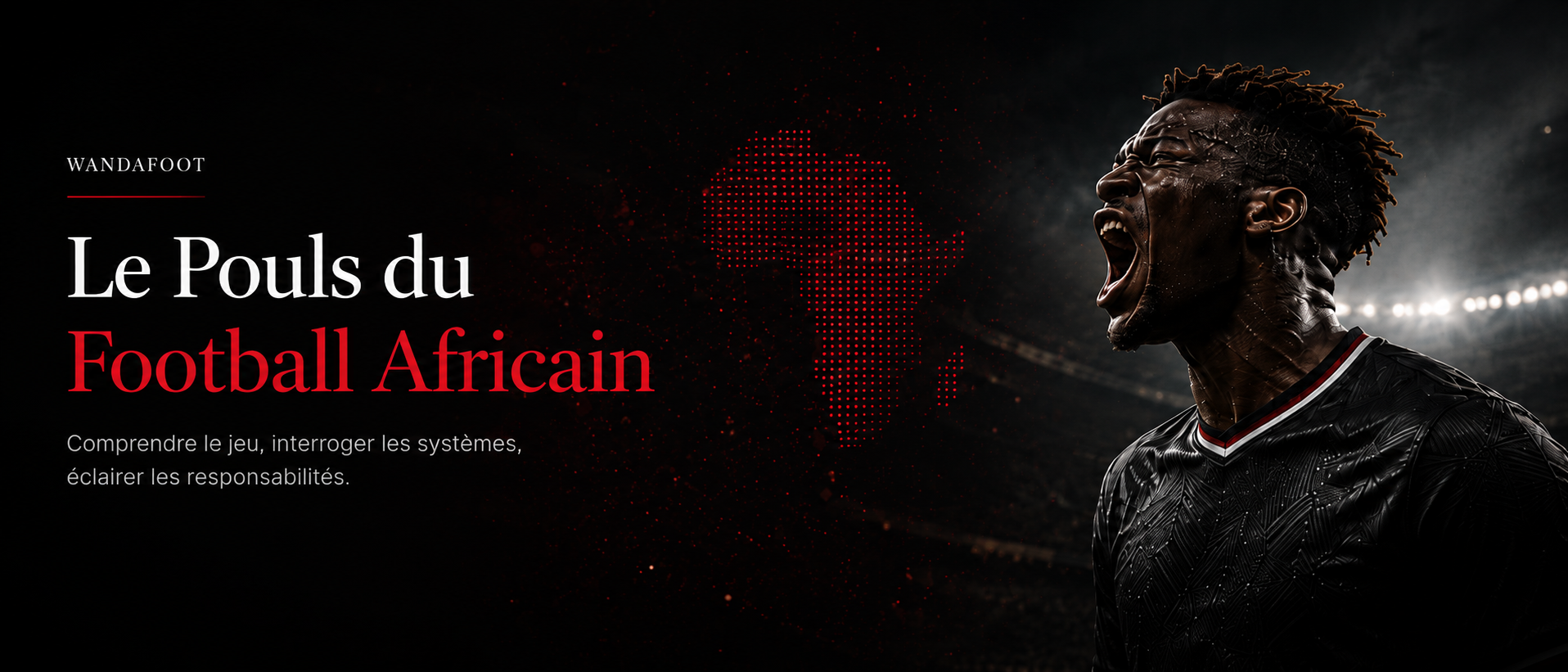 Visuel hero WandaFoot avec joueur africain en pleine intensité, carte d’Afrique rouge et titre Le Pouls du Football Africain