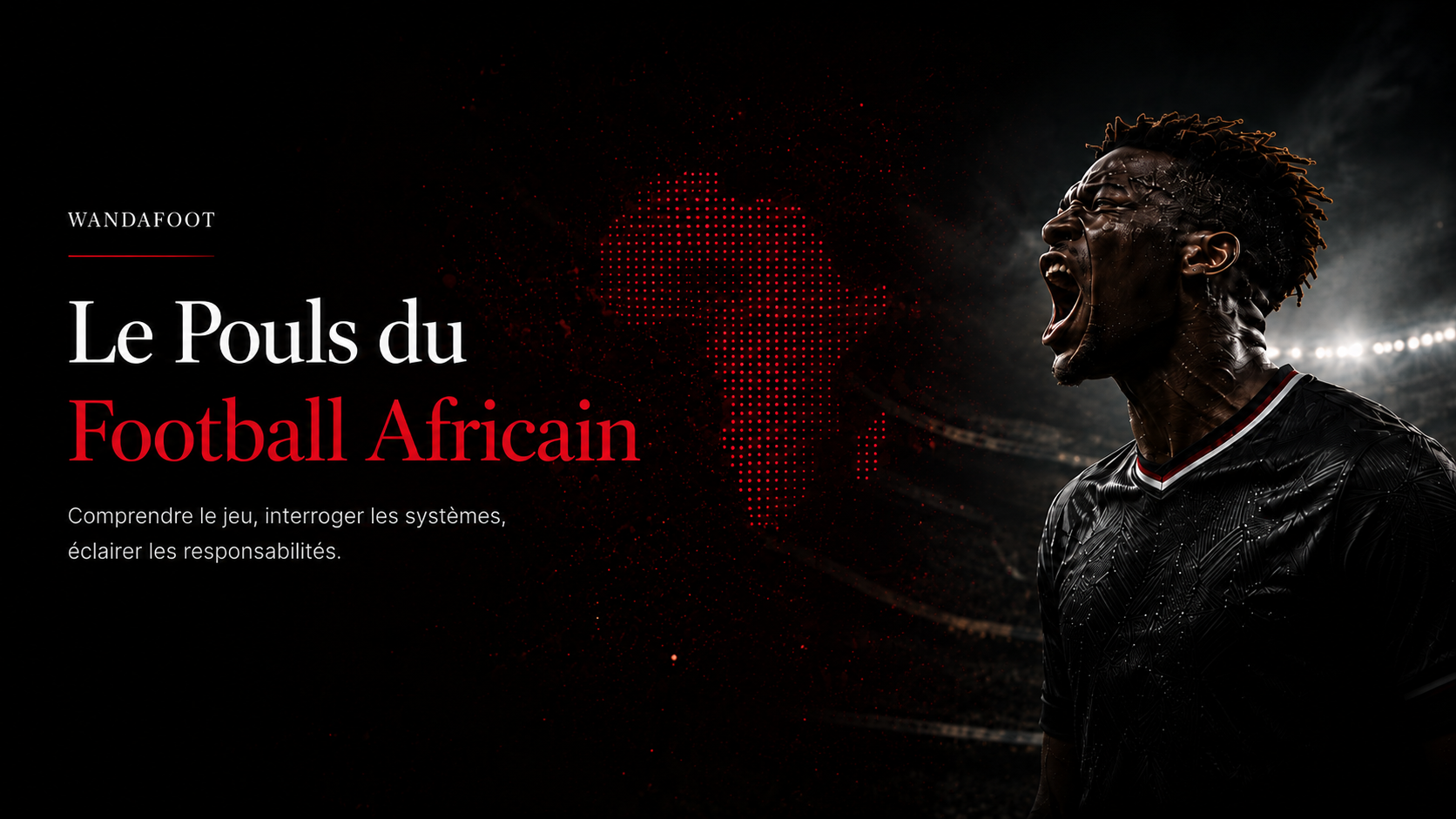 Visuel hero WandaFoot avec joueur africain en pleine intensité, carte d’Afrique rouge et titre Le Pouls du Football Africain